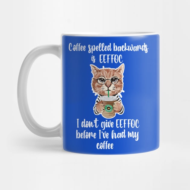 Cat Coffee backwards eeffoc dont give one funny by Antzyzzz